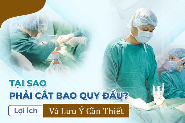 Tại sao phải cắt bao quy đầu? Lời khuyên từ bác sĩ nam khoa